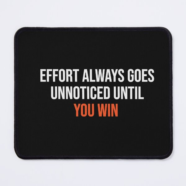 Item preview, EFFORT ALWAYS GOES UNNOTICED UNTIL YOU WIN designed and sold by thewolf988.