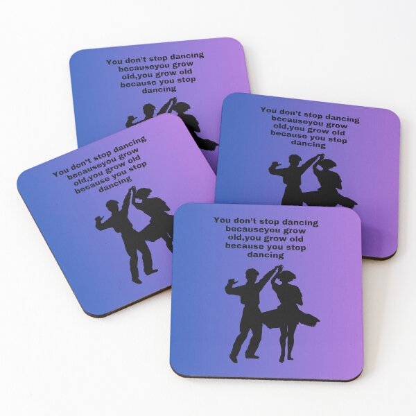 Item preview, You don't stop dancing because you grow old,you grow old because you stop dancing designed and sold by Xylersie.