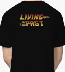 Living in the Past Classic T-Shirt