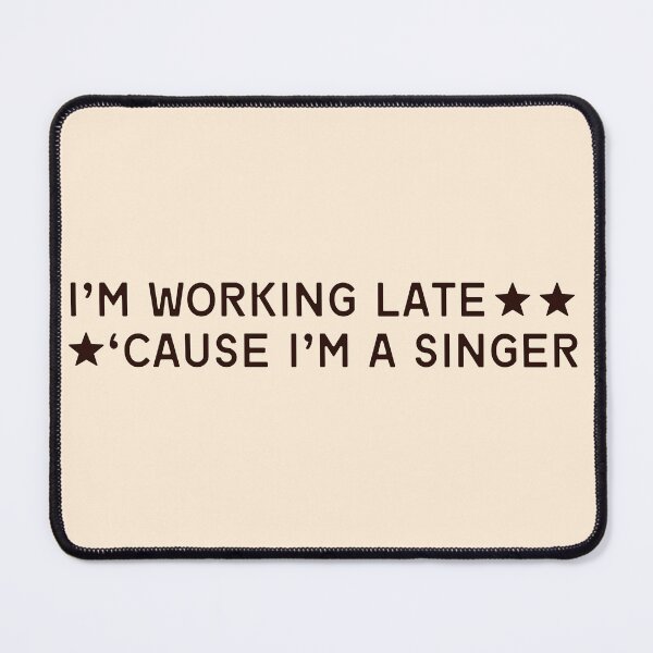 Item preview, I’m working late cause I’m a singer designed and sold by karma-style.