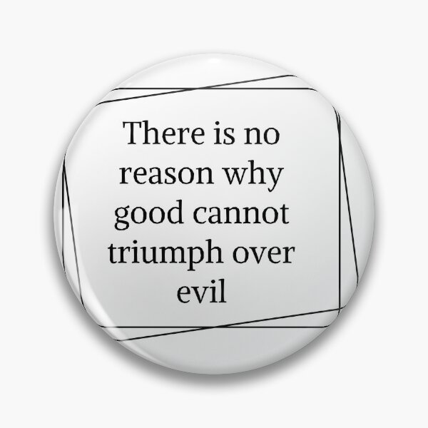 Item preview, There is no reason why good cannot triumph over evil, cool positive quote designed and sold by Merchattack.