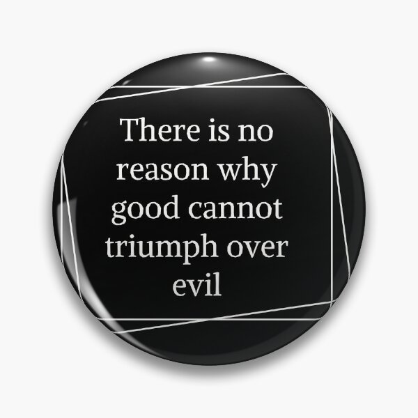 Item preview, There is no reason why good cannot triumph over evil, cool positive quote designed and sold by Merchattack.