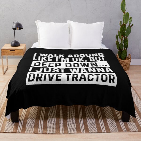 Item preview, I walk around like I'm ok but deep down I just wanna drive tractor designed and sold by ealathoan.