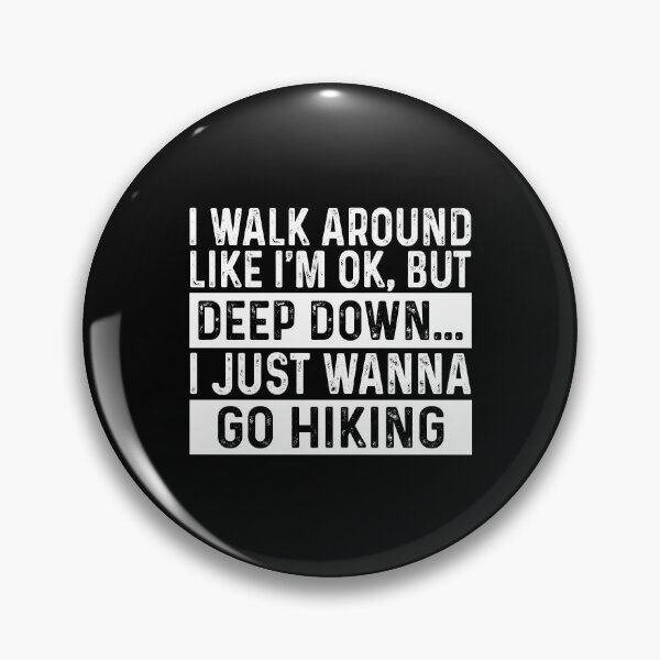 Item preview, I walk around like I'm ok but deep down I just wanna go hiking designed and sold by ealathoan.
