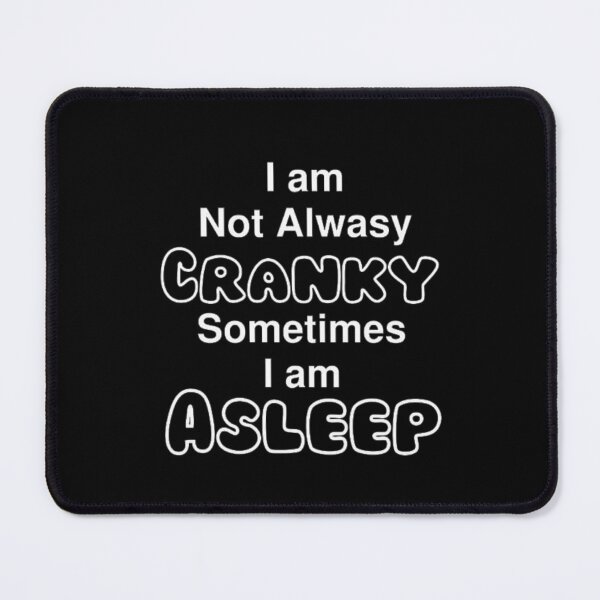 Item preview, I Am Not Alwasy Cranky Sometimes I Am Asleep , Cranky Nonstop Full of Crankies Funny tee designed and sold by love3617.