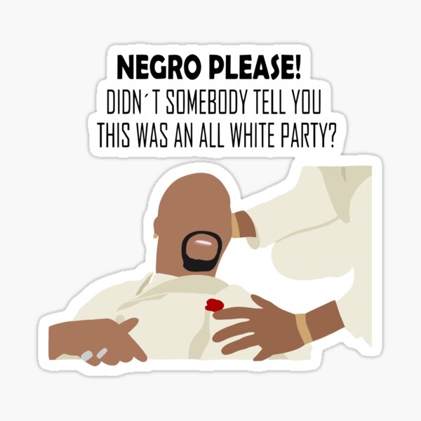 Item preview, White chicks movie Terry Crews Negro Please designed and sold by Alejandra cabrera.