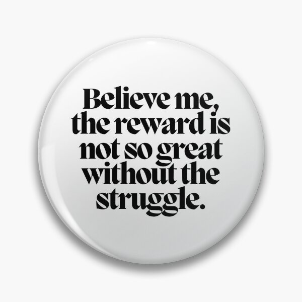 Item preview, Believe me, the reward is not so great without the struggle.  designed and sold by CharmStudio.