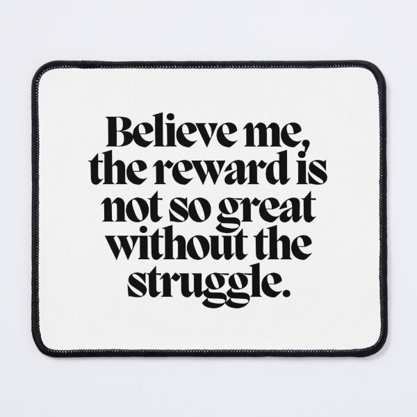 Item preview, Believe me, the reward is not so great without the struggle.  designed and sold by CharmStudio.