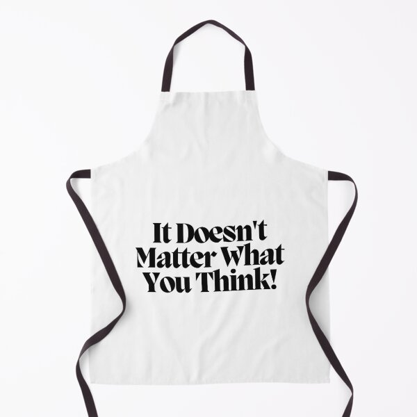 Item preview, It Doesn't Matter What You Think! designed and sold by CharmStudio.