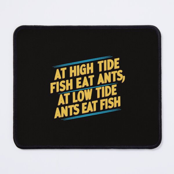 Item preview, At high tide fish eat ants; at low tide ants eat fish designed and sold by HOMEDESIGNPRINT.