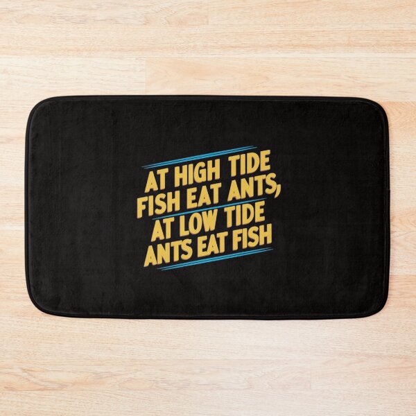 Item preview, At high tide fish eat ants; at low tide ants eat fish designed and sold by HOMEDESIGNPRINT.