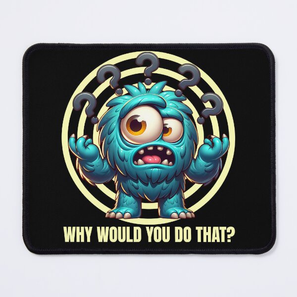 Item preview, Why would you do that - cute confused monster design designed and sold by JoksterHaven.