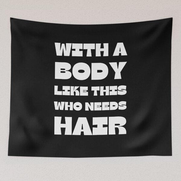 Item preview, With A Body Like This Who Needs Hair designed and sold by Anton Ashraf.