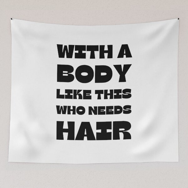 Item preview, With A Body Like This Who Needs Hair designed and sold by Anton Ashraf.