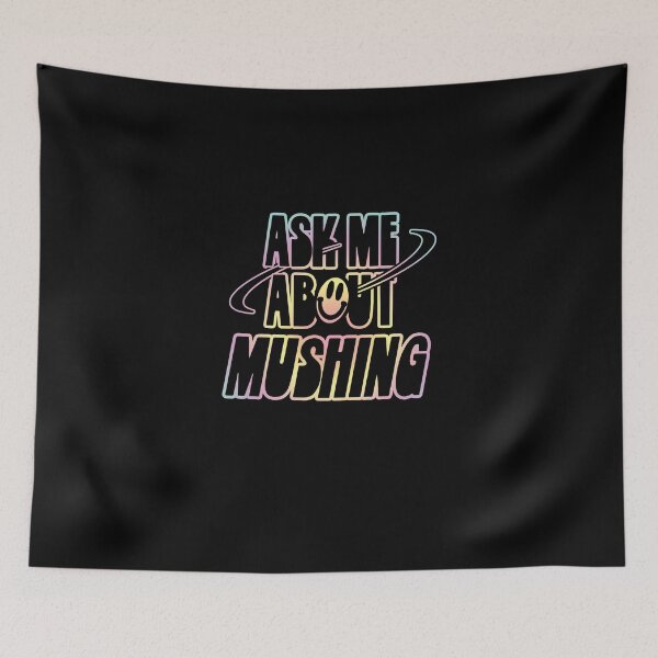 Item preview, Ask Me About Mushing designed and sold by orlumbuspirate.