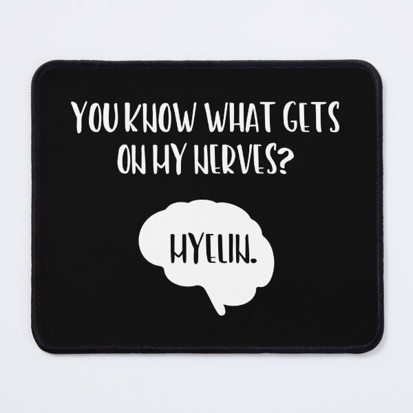 Item preview, You Know What Gets On My Nerves Myelin designed and sold by ScienceCorner.