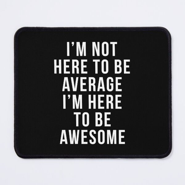 Item preview, I'm Here To Be Awesome Funny Motivational Quote designed and sold by quarantine81.