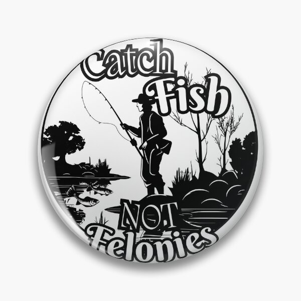 Item preview, Catch Fish, Not Felonies! designed and sold by WhoF.ingKnew.