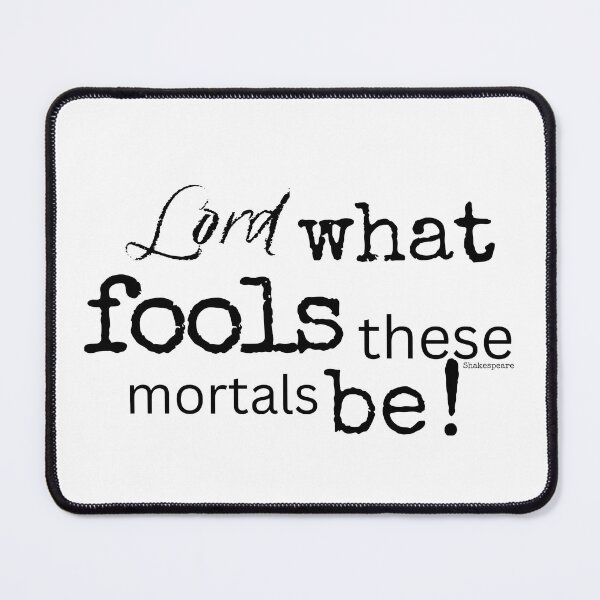 Item preview, “Lord What Fools These Mortals Be” Shakespeare Quote designed and sold by TheWriteHand.