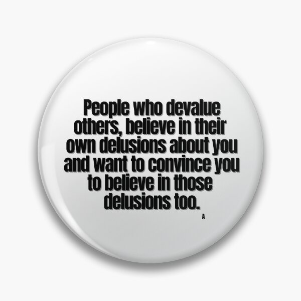 Item preview, People who devalue others, believe in their  own delusions about you and want to convince you to believe in those  delusions too. designed and sold by Finds.