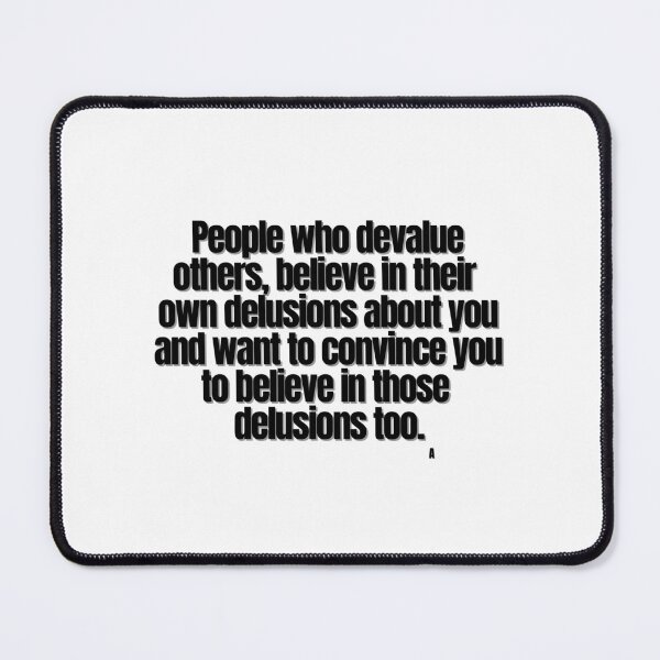 Item preview, People who devalue others, believe in their own delusions about you and want to convince you to believe in those delusions too. designed and sold by Finds.