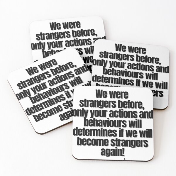 Item preview, We were  strangers before,  only your actions and behaviours will determines if we will become strangers again! designed and sold by Finds.
