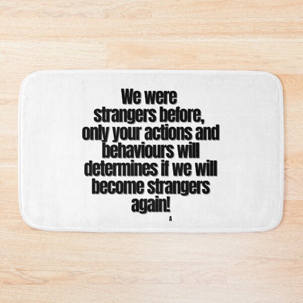 Item preview, We were  strangers before,  only your actions and behaviours will determines if we will become strangers again! designed and sold by Finds.