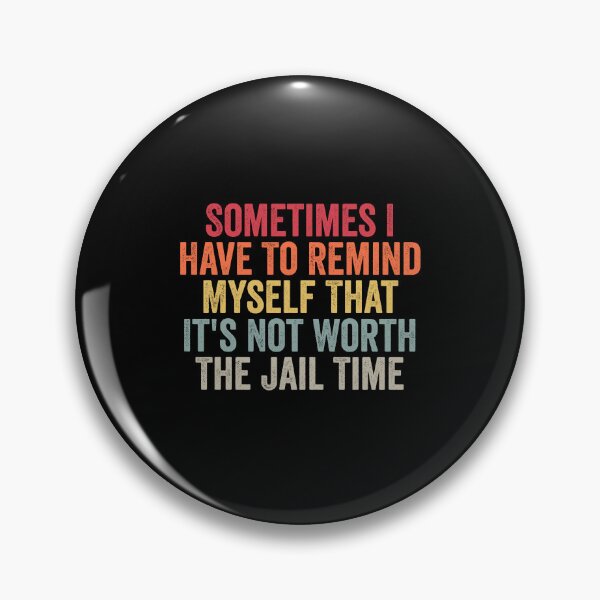 Item preview, Sometimes I Have To Remind Myself That It's Not Worth The Jail Time designed and sold by Amineharoni.