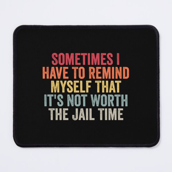 Item preview, Sometimes I Have To Remind Myself That It's Not Worth The Jail Time designed and sold by Amineharoni.