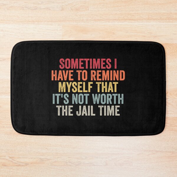 Item preview, Sometimes I Have To Remind Myself That It's Not Worth The Jail Time designed and sold by Amineharoni.
