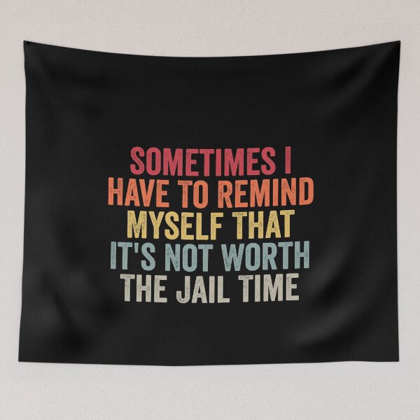 Item preview, Sometimes I Have To Remind Myself That It's Not Worth The Jail Time designed and sold by Amineharoni.