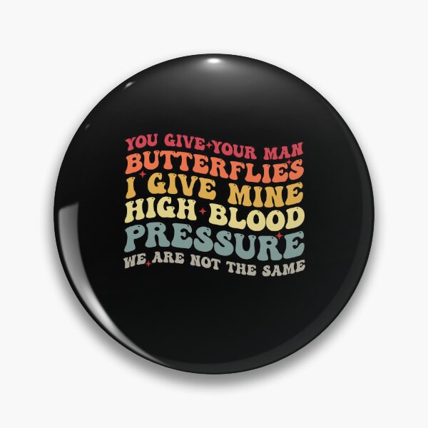 Item preview, You Give Your Man Butterflies I give Mine High Blood Pressure designed and sold by Amineharoni.