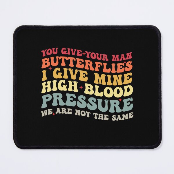 Item preview, You Give Your Man Butterflies I give Mine High Blood Pressure designed and sold by Amineharoni.