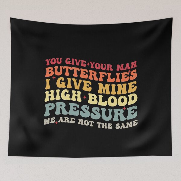 Item preview, You Give Your Man Butterflies I give Mine High Blood Pressure designed and sold by Amineharoni.