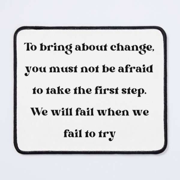 Item preview, to bring about change you must not be afraid designed and sold by AzulStore1.