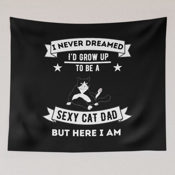 Item preview, I Never Dreamed I'd Grow Up To Be A Sexy Cat Dad designed and sold by Dailey-FS.