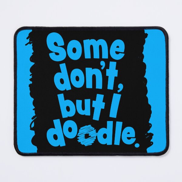 Item preview, Some don't, but I doodle. designed and sold by WonderWhat.