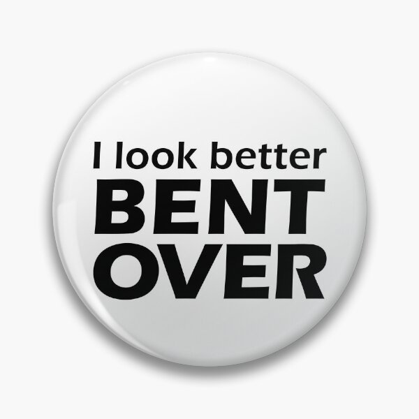 Item preview, I Look Better Bent Over Raunchy Women's Embarrassing Gear designed and sold by DynamicDesign.