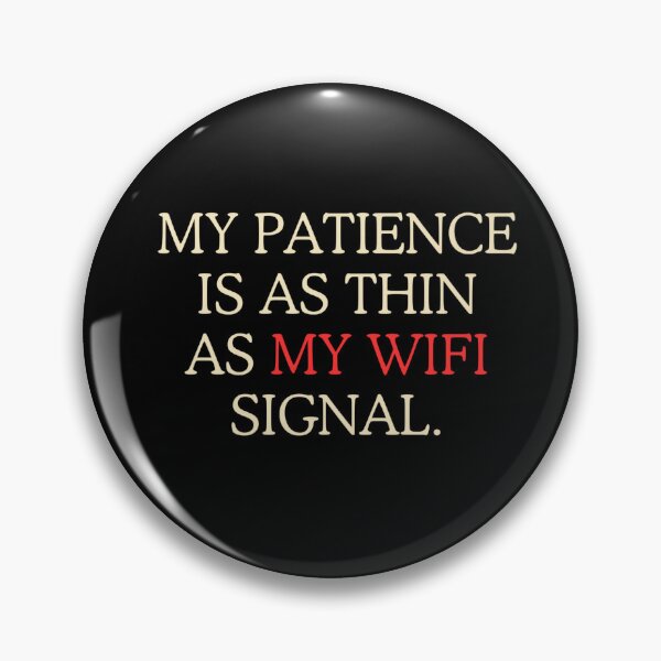 Item preview, My patience is as thin as my WiFi signal. Classic designed and sold by funkyfabrik.
