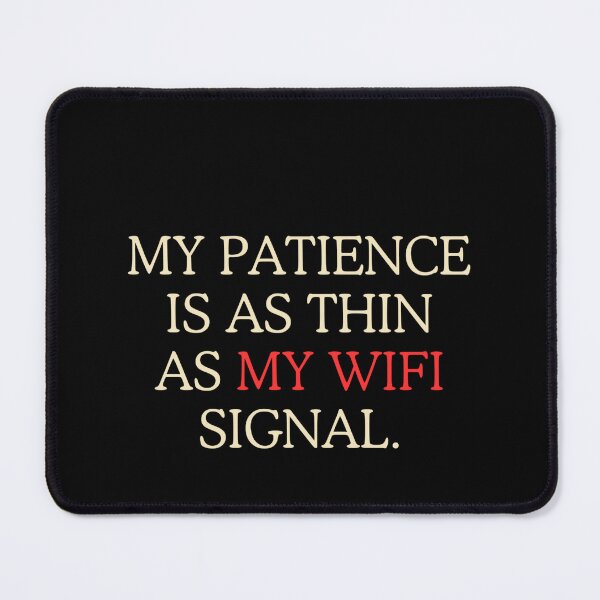 Item preview, My patience is as thin as my WiFi signal. Classic designed and sold by funkyfabrik.