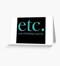 ETC End of Thinking Capacity Greeting Card