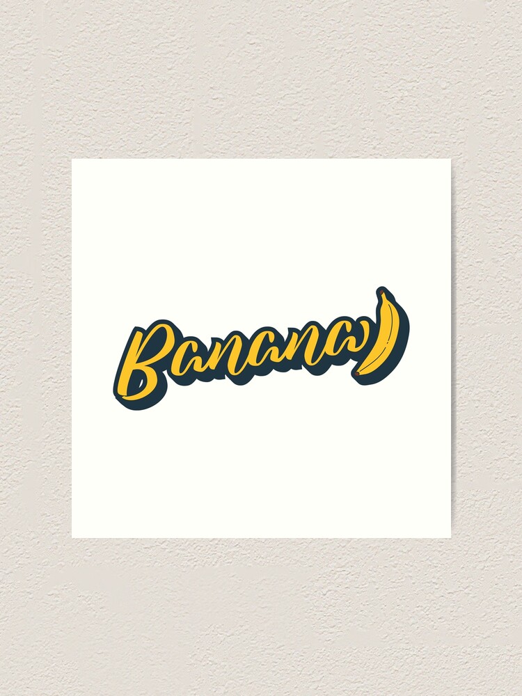 "Banana Text" Art Print for Sale by KinkajouArt Redbubble