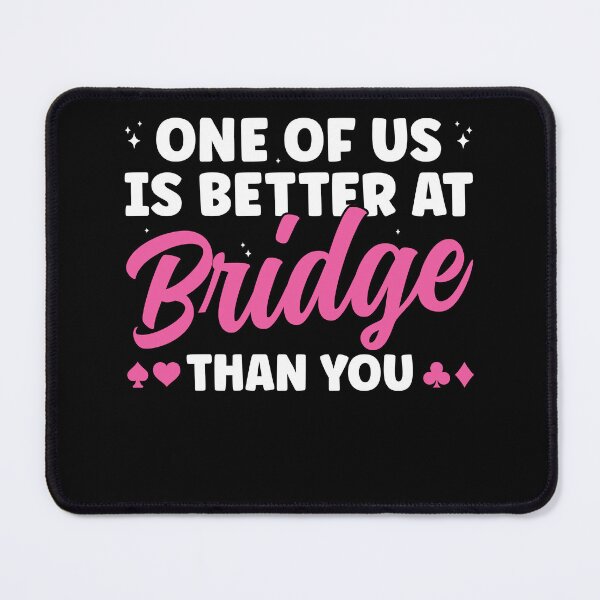 Item preview, One of us is Better at Bridge Than You Women Bridge designed and sold by BlueBerry-Pengu.