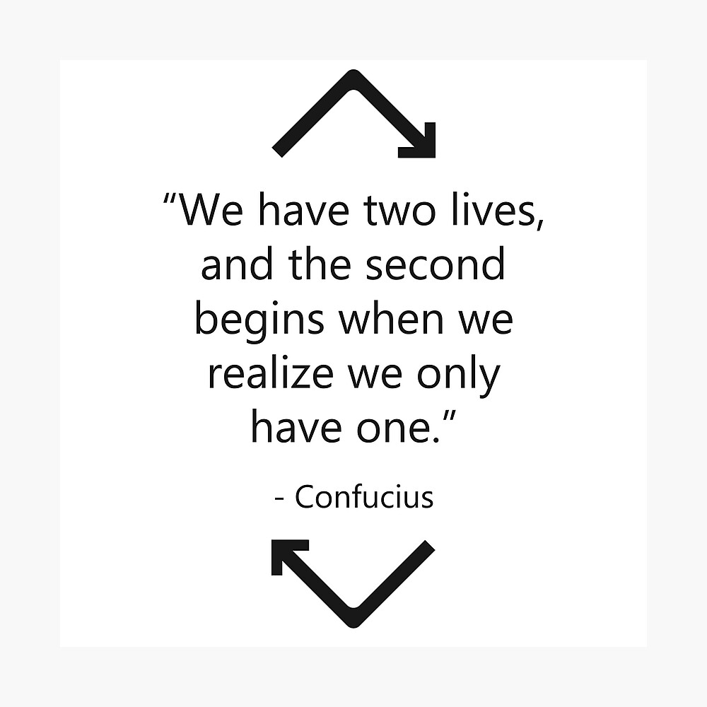 We Have Two Lives The Second Begins Confucius Philosophy Quote - Two Lives" Metal Print By Getitgiftit |  Redbubble