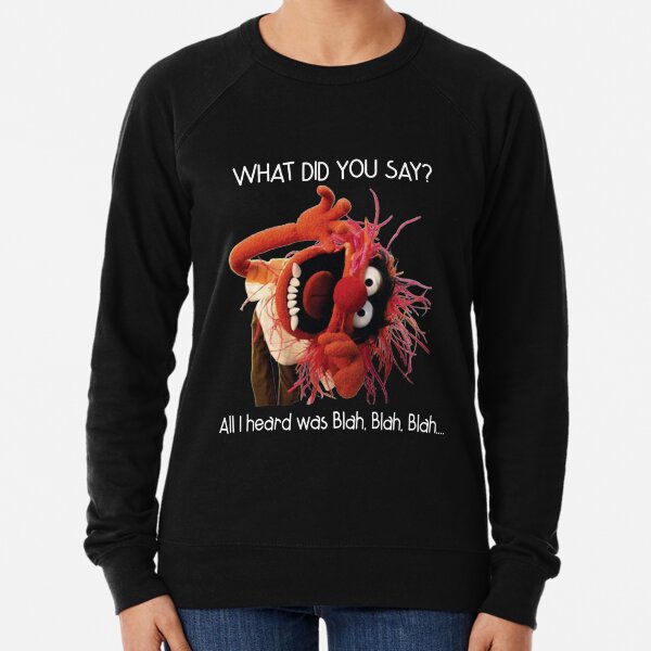 What did you say all I heard blah Lightweight Sweatshirt