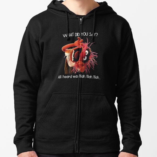 What did you say all I heard blah Zipped Hoodie