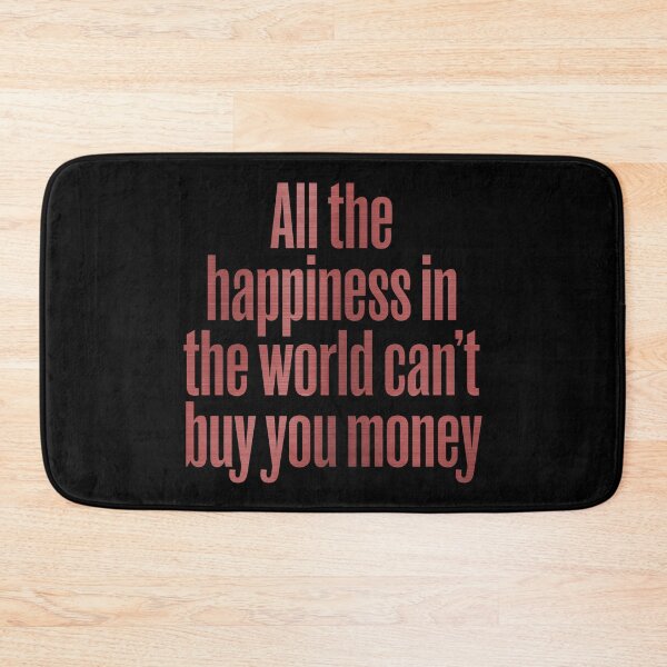 Item preview, All the happiness in the world can't buy you money. v.7 designed and sold by x1brett.