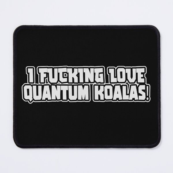 Item preview, I Fucking Love Quantum Koalas, Discordian Phrase designed and sold by Burn-Ego.