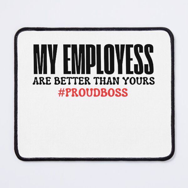 Item preview, my employess are better than yours Boss Day Employee designed and sold by ladylalitafanta.