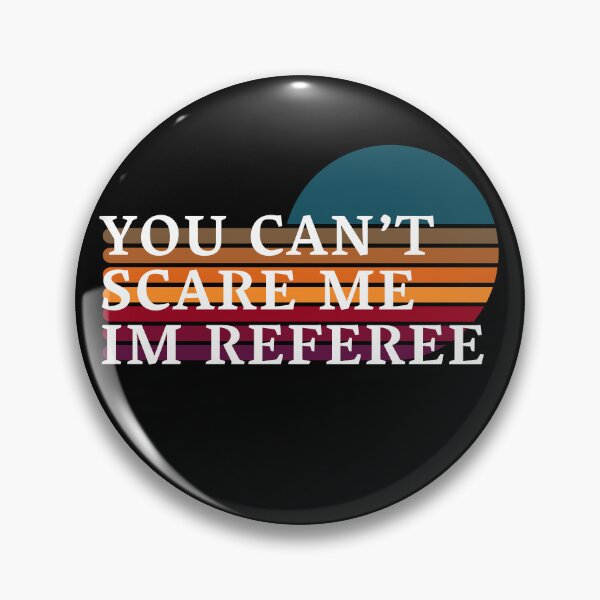 Item preview, you can't scare me im referee designed and sold by By-LuQuiRRis.